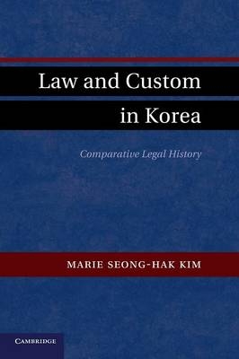 Law and Custom in Korea - Marie Seong-Hak Kim