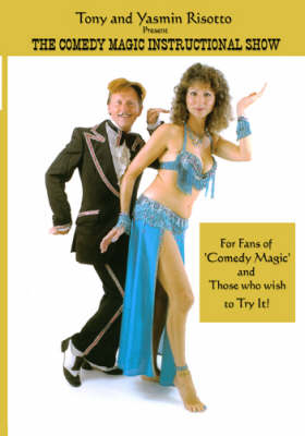 Tony and Yasmin Risotto Present the Comedy Magic Instructional Show - Tony Risotto, Yasmin Risotto