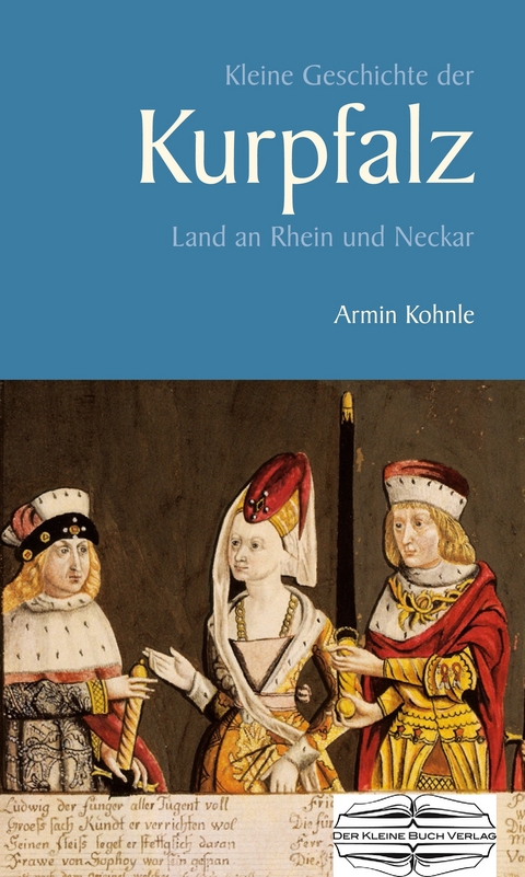 Kleine Geschichte der Kurpfalz -  Armin Kohnle