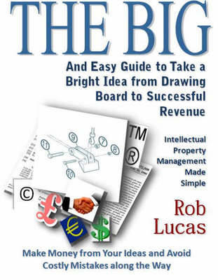 The BIG and Easy Guide to Take a Bright Idea from Drawing Board to Successful Revenue