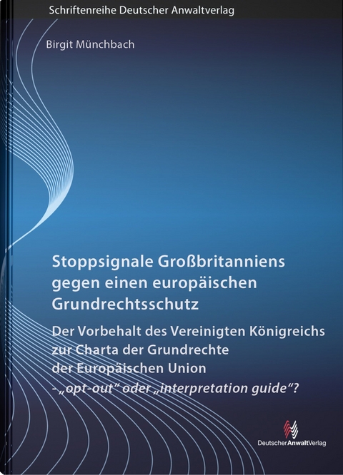Stoppsignale Gro&szlig;britanniens gegen einen europ&auml;ischen Grundrechtsschutz - Birgit M&uuml;nchbach
