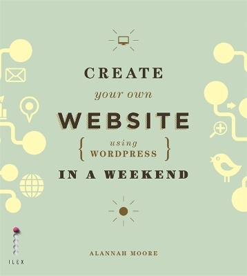 Create Your Own Website (Using Wordpress) in a Weekend - Alannah Moore