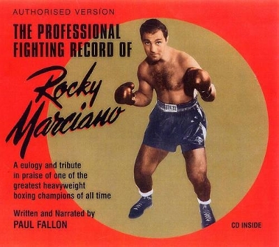 The Professional Fighting Record of Rocky Marciano - Paul Fallon