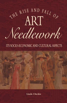 The Rise and Fall of Art Needlework - Linda Cluckie