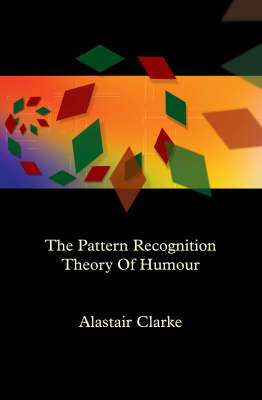 The Pattern Recognition Theory of Humour - Alastair Clarke