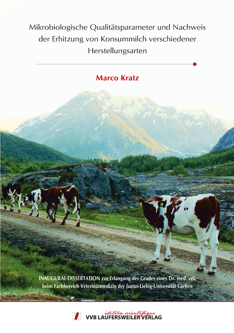 Mikrobiologische Qualit&auml;tsparameter und Nachweis der Erhitzung von Konsummilch verschiedener Herstellungsarten - Marco Kratz