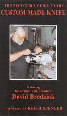 The Beginner's Guide to the Custom-Made Knife - Joan Renton-Spencer