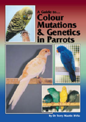 Colour Mutations and Genetics in Parrots - Terry Martin