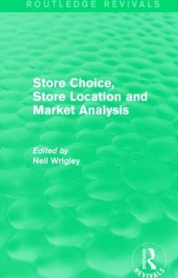 Store Choice, Store Location and Market Analysis (Routledge Revivals) -  Neil Wrigley
