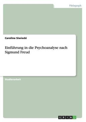 Einf&Atilde;&frac14;hrung in die Psychoanalyse nach Sigmund Freud - Caroline Siwiecki