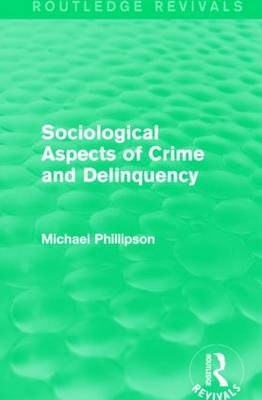 Sociological Aspects of Crime and Delinquency (Routledge Revivals) - Michael Phillipson