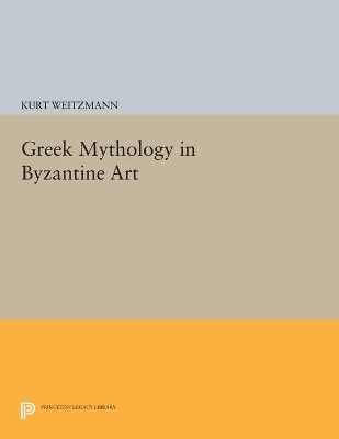 Greek Mythology in Byzantine Art - Kurt Weitzmann