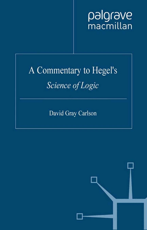 A Commentary to Hegel&rsquo;s Science of Logic - David Gray Carlson