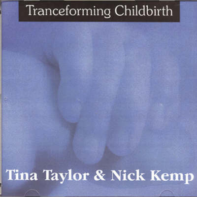 Tranceforming Childbirth - Tina Taylor, Nick Kemp
