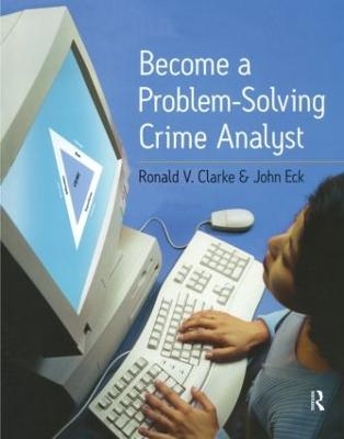 Become a Problem-Solving Crime Analyst - Ronald Clarke, John E. Eck