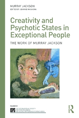 Creativity and Psychotic States in Exceptional People - Murray Jackson