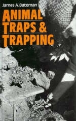 Animal Traps and Trapping - James A. Bateman