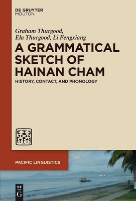 A Grammatical Sketch of Hainan Cham - Graham Thurgood, Ela Thurgood, Li Fengxiang