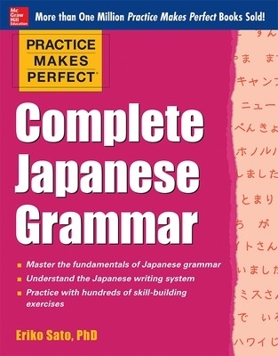 Practice Makes Perfect Complete Japanese Grammar - Eriko Sato