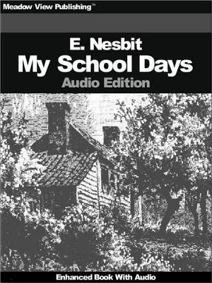 My School Days - E. Nesbit,  Meadow View Publishing