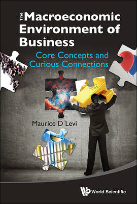 Macroeconomic Environment Of Business, The: Core Concepts And Curious Connections - Maurice D Levi