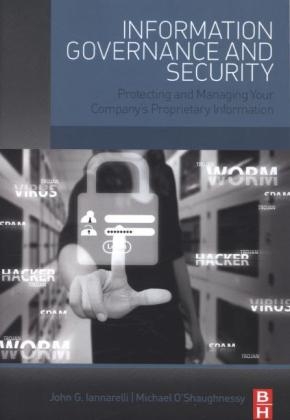 Information Governance and Security - John G. Iannarelli, Michael O&rsquo;Shaughnessy