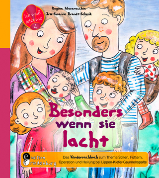 Besonders wenn sie lacht: Das Kindersachbuch zum zum Thema Stillen, Füttern, Operation und Heilung bei Lippen-Kiefer-Gaumenspalte