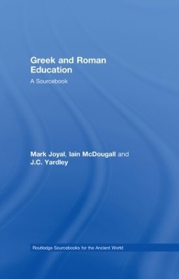 Greek and Roman Education - Mark Joyal, J.C Yardley, Iain McDougall