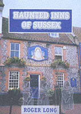 The Haunted Inns of Sussex - Roger Long