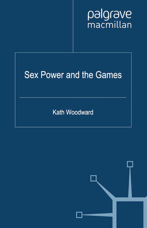 Sex, Power and the Games - K. Woodward