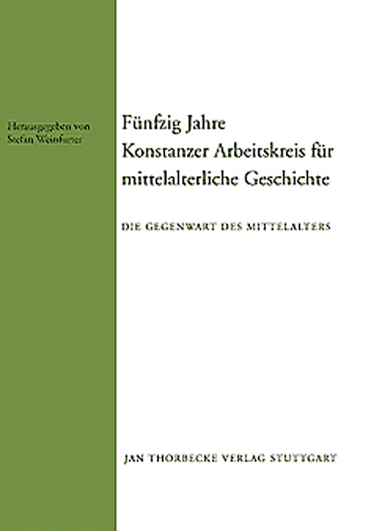 F&uuml;nfzig Jahre Konstanzer Arbeitskreis f&uuml;r mittelalterliche Geschichte - 