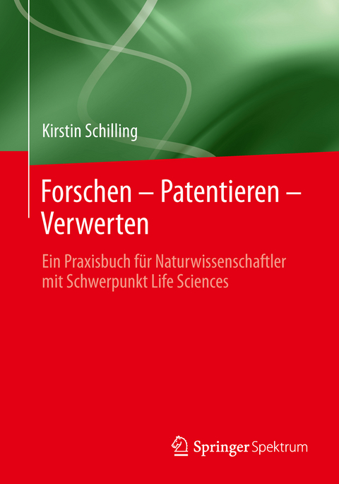 Forschen &ndash; Patentieren &ndash; Verwerten - Kirstin Schilling