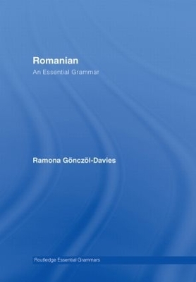 Romanian: An Essential Grammar - Ramona G&ouml;ncz&ouml;l