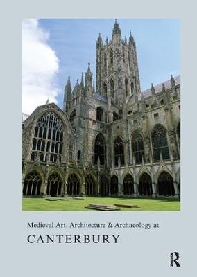 Medieval Art, Architecture & Archaeology at Canterbury - Alixe Bovey