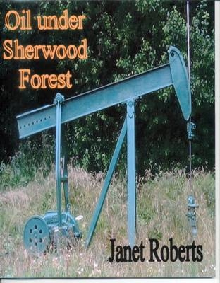 Oil Under Sherwood Forest - Janet Roberts