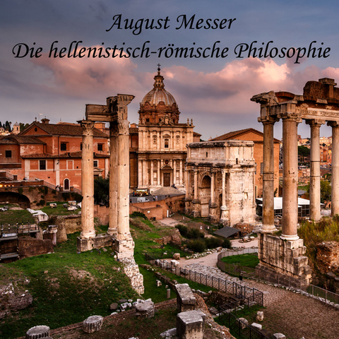 Die hellenistisch-römische Philosophie - August Messer