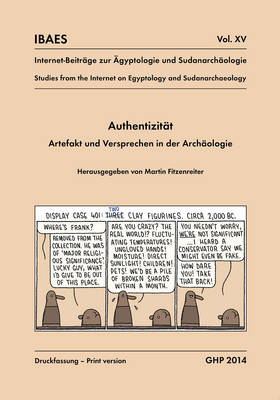 Authentizität, Artefakt und Versprechen in der Archäologie, Workshop vom 10. bis 12. Mai 2013, Ägyptisches Museum der Universität Bonn