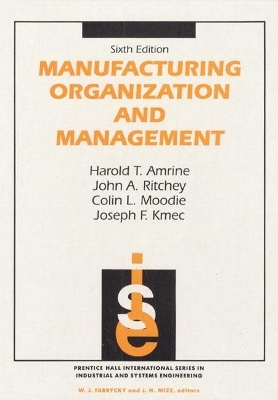 Manufacturing Organization And Management - Harold Amrine, John Ritchey, Colin Moodie, Joseph Kmec