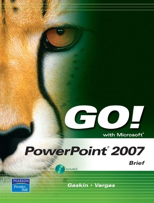 GO! with Microsoft PowerPoint 2007, Brief - Shelley Gaskin, Alicia Vargas