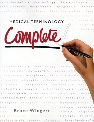 Medical Terminology Complete! - Bruce S. Wingerd