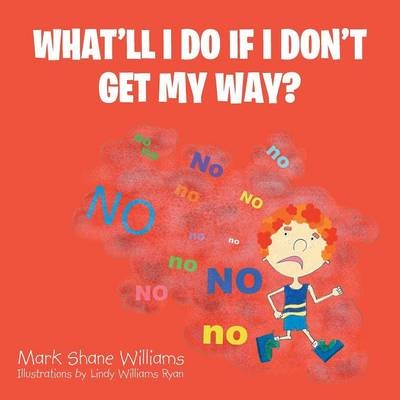 What'll I Do If I Don't Get My Way? - Mark Shane Williams