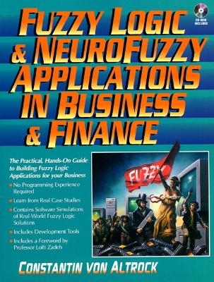 Fuzzy Logic and NeuroFuzzy Applications in Business and Finance - Constantin Von Altrock