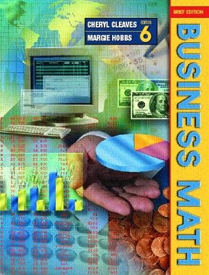 Business Math, Brief Edition - Cheryl Cleaves  PH.D., Margie Hobbs  Ph.D.