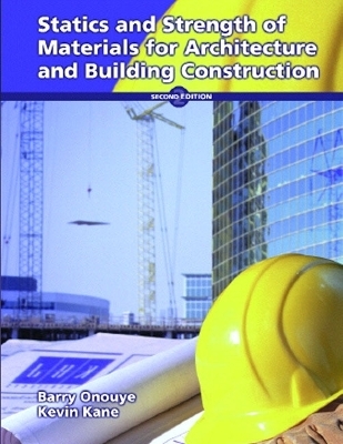 Statics and Strength of Materials for Architecture and Building Construction - Barry S. Onouye, Kevin Kane