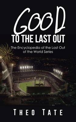 Good to the Last Out - Theo Tate