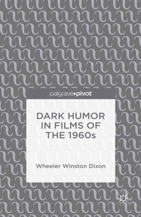 Dark Humor in Films of the 1960s - Wheeler Winston Dixon