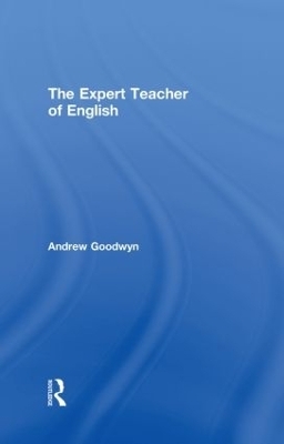 The Expert Teacher of English - Andrew Goodwyn