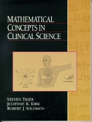 Mathematical Concepts in Clinical Science - Steven Tiger, Julienne Kirk  PharmD, Robert Solomon