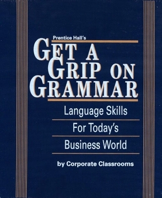 Prentice Hall Get A Grip on Grammar -  Corporate Classrooms