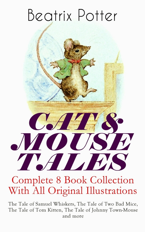 CAT & MOUSE TALES &ndash; Complete 8 Book Collection With All Original Illustrations - Beatrix Potter